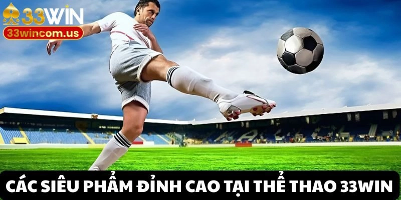 Quy tụ các bộ môn thể thao hấp dẫn tại 33win