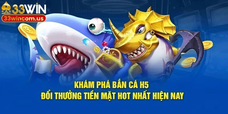 Giới thiệu sảnh game săn thưởng thú vị Bắn cá H5
